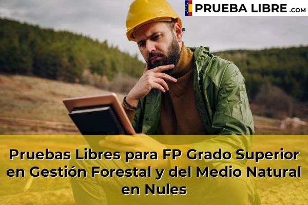 Pruebas Libres para FP Grado Superior en Gestión Forestal y del Medio Natural en Borriol 65 Pruebas Libres para FP Grado Superior en Gestión Forestal y del Medio Natural en Nules