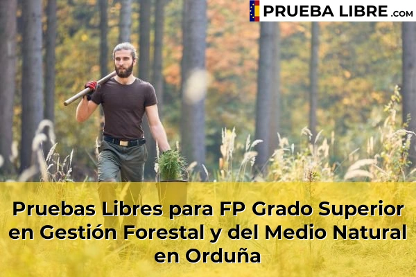 Pruebas Libres para FP Grado Superior en Gestión Forestal y del Medio Natural en Ondarroa 91 Pruebas Libres para FP Grado Superior en Gestión Forestal y del Medio Natural en Orduña