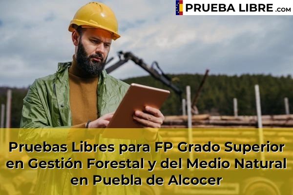 Pruebas Libres para FP Grado Superior en Gestión Forestal y del Medio Natural en Badajoz 18 Pruebas Libres para FP Grado Superior en Gestión Forestal y del Medio Natural en Puebla de Alcocer