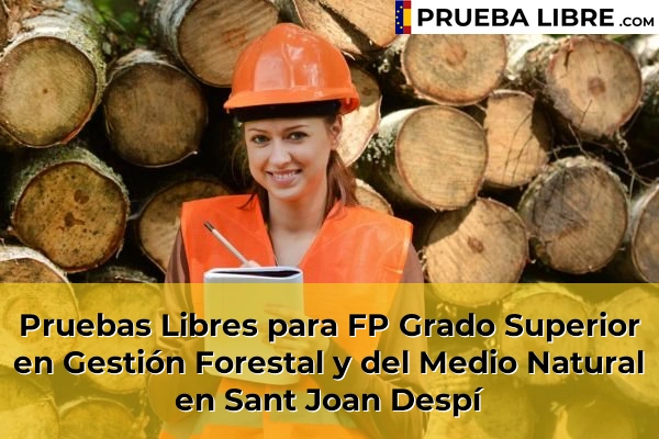 Pruebas Libres para FP Grado Superior en Gestión Forestal y del Medio Natural en Monestir 142 Pruebas Libres para FP Grado Superior en Gestión Forestal y del Medio Natural en Sant Joan Despí