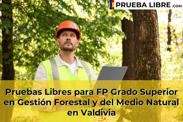 Pruebas Libres para FP Grado Superior en Gestión Forestal y del Medio Natural en Badajoz 21 Pruebas Libres para FP Grado Superior en Gestión Forestal y del Medio Natural en Valdivia