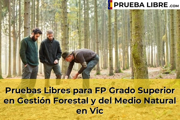 Pruebas Libres para FP Grado Superior en Gestión Forestal y del Medio Natural en Monestir 172 Pruebas Libres para FP Grado Superior en Gestión Forestal y del Medio Natural en Vic