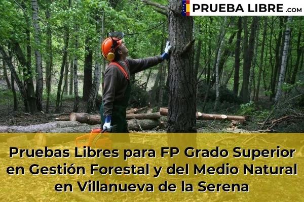 Pruebas Libres para FP Grado Superior en Gestión Forestal y del Medio Natural en Badajoz 24 Pruebas Libres para FP Grado Superior en Gestión Forestal y del Medio Natural en Villanueva de la Serena