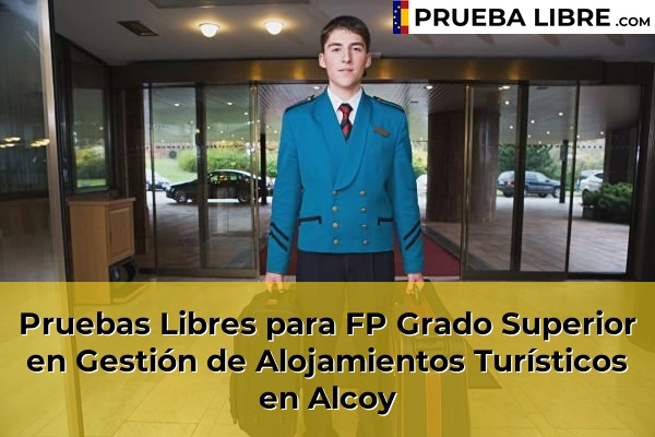 Pruebas Libres para FP Grado Superior en Gestión de Alojamientos Turísticos en Elche 46 Pruebas Libres para FP Grado Superior en Gestión de Alojamientos Turísticos en Alcoy