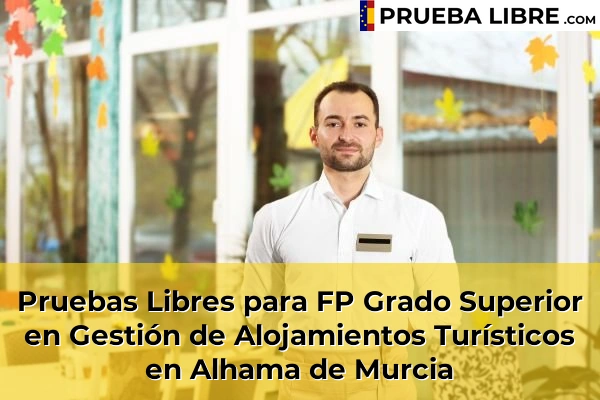 Pruebas Libres para FP Grado Superior en Gestión de Alojamientos Turísticos en Las Lomas 49 Pruebas Libres para FP Grado Superior en Gestión de Alojamientos Turísticos en Alhama de Murcia