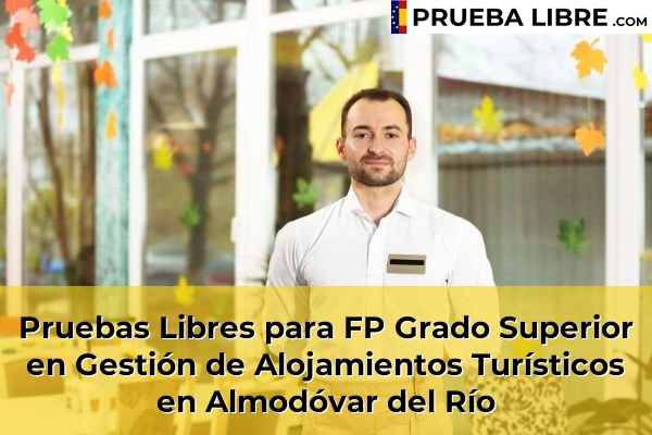 Pruebas Libres para FP Grado Superior en Gestión de Alojamientos Turísticos en Castro del Río 47 Pruebas Libres para FP Grado Superior en Gestión de Alojamientos Turísticos en Almodóvar del Río