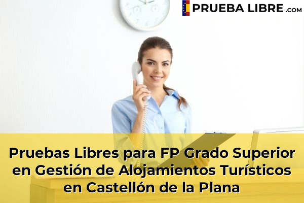 Pruebas Libres para FP Grado Superior en Gestión de Alojamientos Turísticos en Oropesa 59 Pruebas Libres para FP Grado Superior en Gestión de Alojamientos Turísticos en Castellón de la Plana