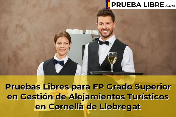 Pruebas Libres para FP Grado Superior en Gestión de Alojamientos Turísticos en Berga 70 Pruebas Libres para FP Grado Superior en Gestión de Alojamientos Turísticos en Cornellà de Llobregat