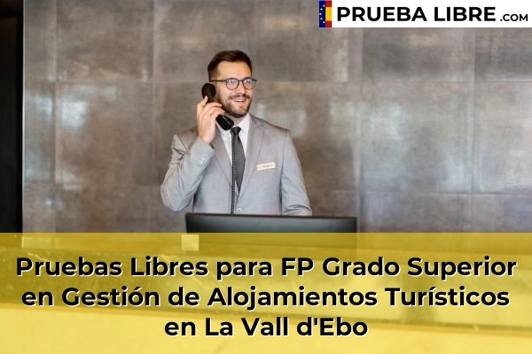 Pruebas Libres para FP Grado Superior en Gestión de Alojamientos Turísticos en Elche 90 Pruebas Libres para FP Grado Superior en Gestión de Alojamientos Turísticos en La Vall d'Ebo