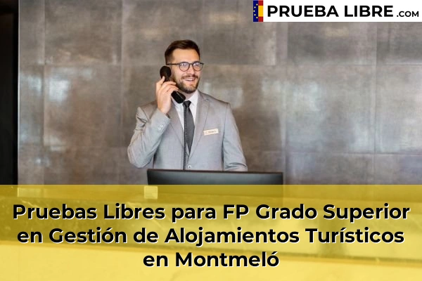 Pruebas Libres para FP Grado Superior en Gestión de Alojamientos Turísticos en Berga 110 Pruebas Libres para FP Grado Superior en Gestión de Alojamientos Turísticos en Montmeló