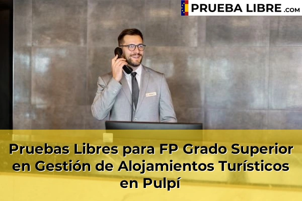 Pruebas Libres para FP Grado Superior en Gestión de Alojamientos Turísticos en El Ejido 75 Pruebas Libres para FP Grado Superior en Gestión de Alojamientos Turísticos en Pulpí