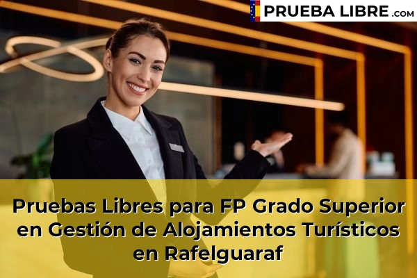 Pruebas Libres para FP Grado Superior en Gestión de Alojamientos Turísticos en Mogente 197 Pruebas Libres para FP Grado Superior en Gestión de Alojamientos Turísticos en Rafelguaraf