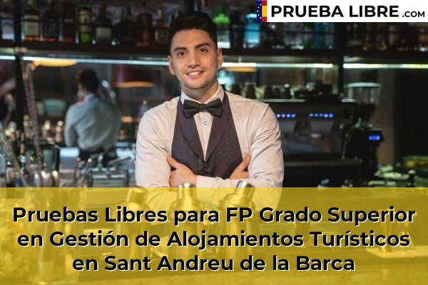Pruebas Libres para FP Grado Superior en Gestión de Alojamientos Turísticos en Berga 131 Pruebas Libres para FP Grado Superior en Gestión de Alojamientos Turísticos en Sant Andreu de la Barca
