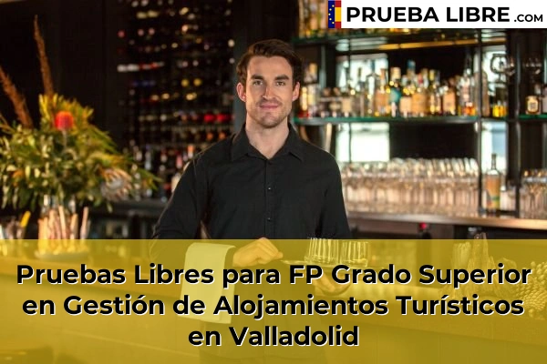 Pruebas Libres para FP Grado Superior en Gestión de Alojamientos Turísticos en Villalón de Campos 55 Pruebas Libres para FP Grado Superior en Gestión de Alojamientos Turísticos en Valladolid