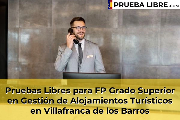 Pruebas Libres para FP Grado Superior en Gestión de Alojamientos Turísticos en Puebla de Alcocer 64 Pruebas Libres para FP Grado Superior en Gestión de Alojamientos Turísticos en Villafranca de los Barros