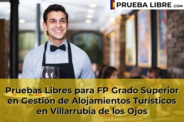 Pruebas Libres para FP Grado Superior en Gestión de Alojamientos Turísticos en Santa Cruz de Mudela 61 Pruebas Libres para FP Grado Superior en Gestión de Alojamientos Turísticos en Villarrubia de los Ojos