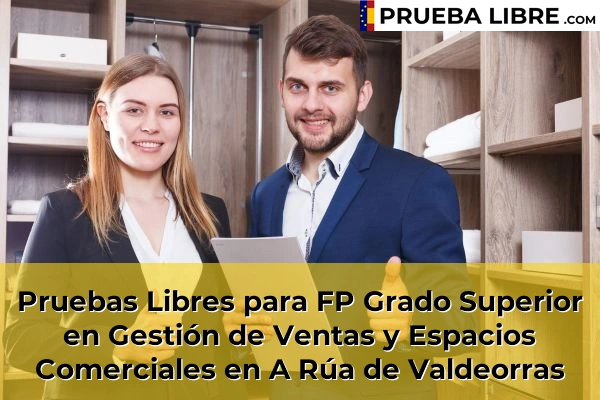 Pruebas Libres para FP Grado Superior en Gestión de Ventas y Espacios Comerciales en Maceda 46 Pruebas Libres para FP Grado Superior en Gestión de Ventas y Espacios Comerciales en A Rúa de Valdeorras