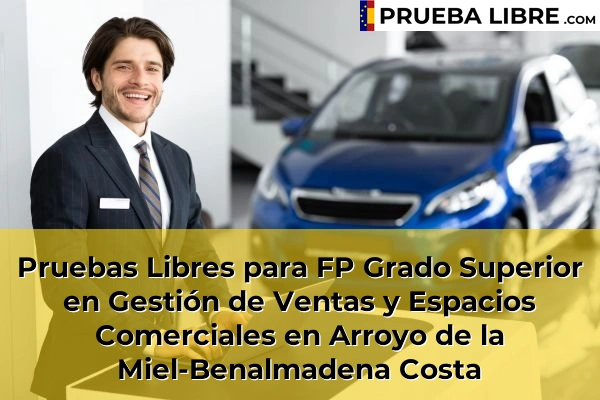 Pruebas Libres para FP Grado Superior en Gestión de Ventas y Espacios Comerciales en Manilva 53 Pruebas Libres para FP Grado Superior en Gestión de Ventas y Espacios Comerciales en Arroyo de la Miel-Benalmadena Costa