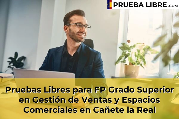 Pruebas Libres para FP Grado Superior en Gestión de Ventas y Espacios Comerciales en Manilva 60 Pruebas Libres para FP Grado Superior en Gestión de Ventas y Espacios Comerciales en Cañete la Real