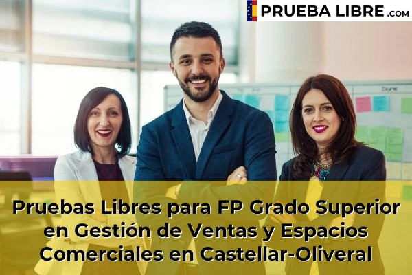 Pruebas Libres para FP Grado Superior en Gestión de Ventas y Espacios Comerciales en Sumacàrcer 103 Pruebas Libres para FP Grado Superior en Gestión de Ventas y Espacios Comerciales en Castellar-Oliveral