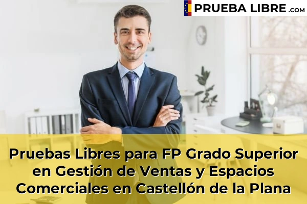 Pruebas Libres para FP Grado Superior en Gestión de Ventas y Espacios Comerciales en Burriana 58 Pruebas Libres para FP Grado Superior en Gestión de Ventas y Espacios Comerciales en Castellón de la Plana