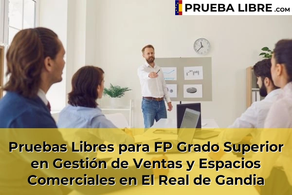 Pruebas Libres para FP Grado Superior en Gestión de Ventas y Espacios Comerciales en Sumacàrcer 123 Pruebas Libres para FP Grado Superior en Gestión de Ventas y Espacios Comerciales en El Real de Gandia