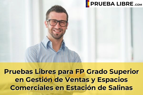Pruebas Libres para FP Grado Superior en Gestión de Ventas y Espacios Comerciales en Manilva 69 Pruebas Libres para FP Grado Superior en Gestión de Ventas y Espacios Comerciales en Estación de Salinas
