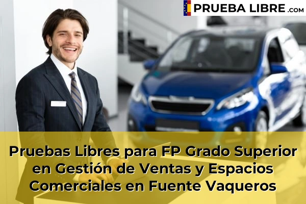 Pruebas Libres para FP Grado Superior en Gestión de Ventas y Espacios Comerciales en Dílar 62 Pruebas Libres para FP Grado Superior en Gestión de Ventas y Espacios Comerciales en Fuente Vaqueros