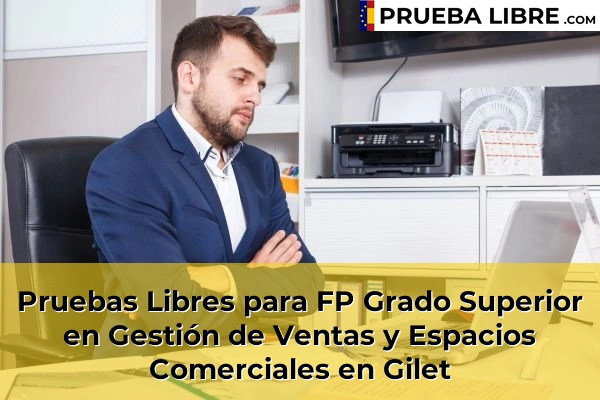 Pruebas Libres para FP Grado Superior en Gestión de Ventas y Espacios Comerciales en Sumacàrcer 132 Pruebas Libres para FP Grado Superior en Gestión de Ventas y Espacios Comerciales en Gilet