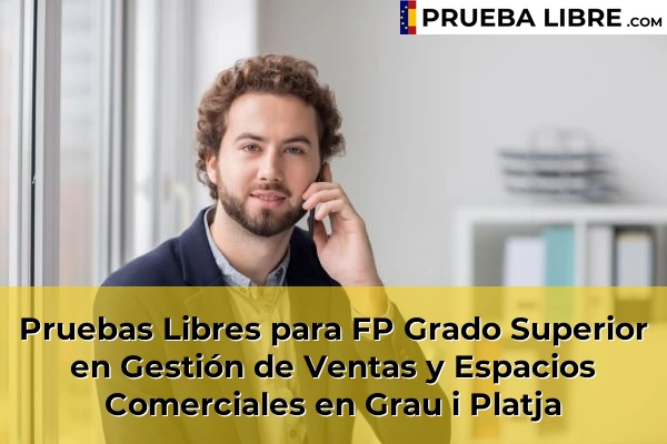 Pruebas Libres para FP Grado Superior en Gestión de Ventas y Espacios Comerciales en Sumacàrcer 135 Pruebas Libres para FP Grado Superior en Gestión de Ventas y Espacios Comerciales en Grau i Platja