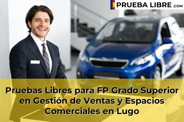 Pruebas Libres para FP Grado Superior en Gestión de Ventas y Espacios Comerciales en Baamonde 48 Pruebas Libres para FP Grado Superior en Gestión de Ventas y Espacios Comerciales en Lugo
