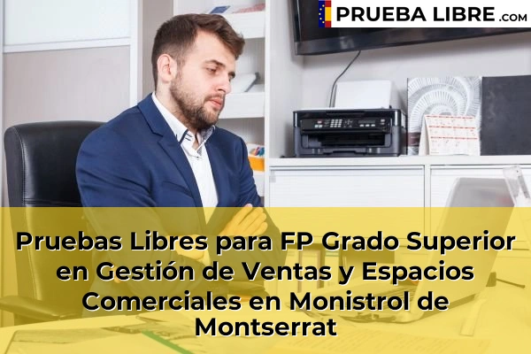 Pruebas Libres para FP Grado Superior en Gestión de Ventas y Espacios Comerciales en Castelldefels 107 Pruebas Libres para FP Grado Superior en Gestión de Ventas y Espacios Comerciales en Monistrol de Montserrat