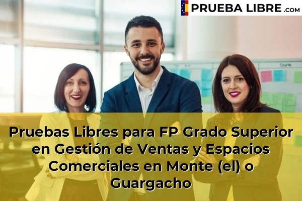 Pruebas Libres para FP Grado Superior en Gestión de Ventas y Espacios Comerciales en Monte (el) o Guargacho