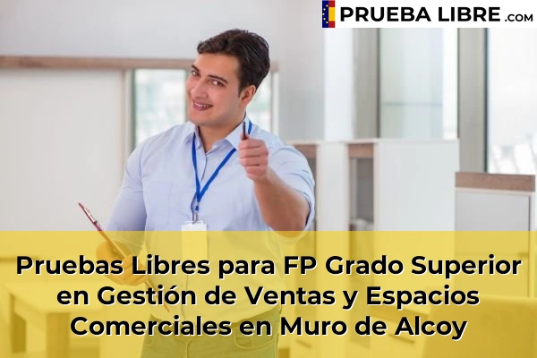 Pruebas Libres para FP Grado Superior en Gestión de Ventas y Espacios Comerciales en Muro de Alcoy