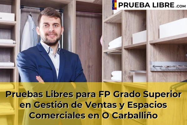 Pruebas Libres para FP Grado Superior en Gestión de Ventas y Espacios Comerciales en Maceda 53 Pruebas Libres para FP Grado Superior en Gestión de Ventas y Espacios Comerciales en O Carballiño