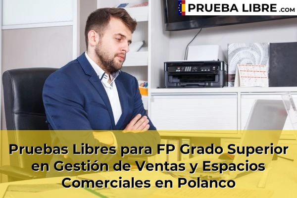 Pruebas Libres para FP Grado Superior en Gestión de Ventas y Espacios Comerciales en Isla 64 Pruebas Libres para FP Grado Superior en Gestión de Ventas y Espacios Comerciales en Polanco