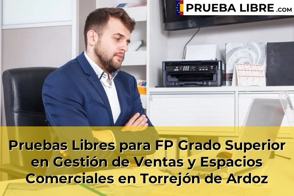 Pruebas Libres para FP Grado Superior en Gestión de Ventas y Espacios Comerciales en Villalbilla 124 Pruebas Libres para FP Grado Superior en Gestión de Ventas y Espacios Comerciales en Torrejón de Ardoz