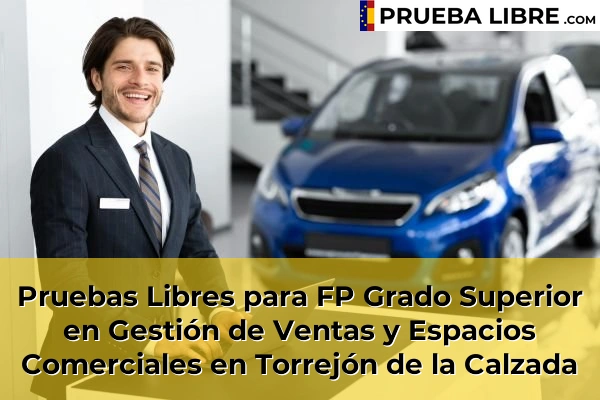 Pruebas Libres para FP Grado Superior en Gestión de Ventas y Espacios Comerciales en Villalbilla 125 Pruebas Libres para FP Grado Superior en Gestión de Ventas y Espacios Comerciales en Torrejón de la Calzada