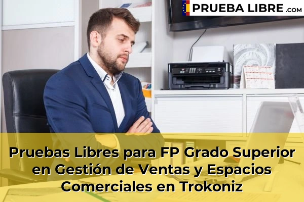 Pruebas Libres para FP Grado Superior en Gestión de Ventas y Espacios Comerciales en Trokoniz