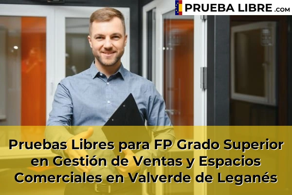 Pruebas Libres para FP Grado Superior en Gestión de Ventas y Espacios Comerciales en Olivenza 63 Pruebas Libres para FP Grado Superior en Gestión de Ventas y Espacios Comerciales en Valverde de Leganés
