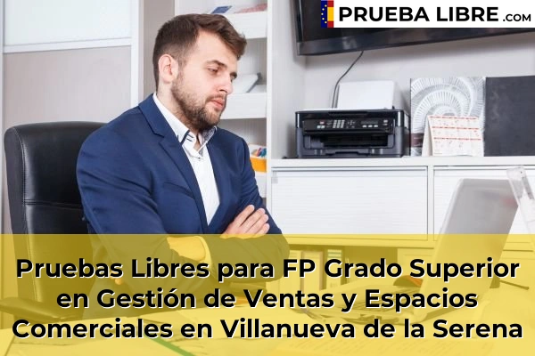 Pruebas Libres para FP Grado Superior en Gestión de Ventas y Espacios Comerciales en Olivenza 65 Pruebas Libres para FP Grado Superior en Gestión de Ventas y Espacios Comerciales en Villanueva de la Serena