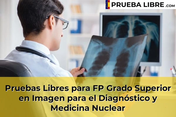 Pruebas Libres en España – Consigue tu título de ESO o FP 42 Pruebas Libres para FP Grado Superior en Imagen para el Diagnóstico y Medicina Nuclear