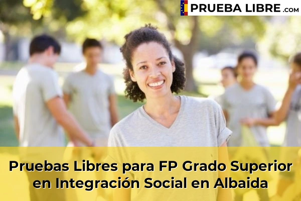 Pruebas Libres para FP Grado Superior en Integración Social en Alfarp 48 Pruebas Libres para FP Grado Superior en Integración Social en Albaida