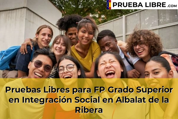 Pruebas Libres para FP Grado Superior en Integración Social en Alfarp 50 Pruebas Libres para FP Grado Superior en Integración Social en Albalat de la Ribera
