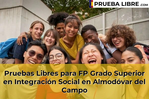 Pruebas Libres para FP Grado Superior en Integración Social en Herencia 45 Pruebas Libres para FP Grado Superior en Integración Social en Almodóvar del Campo