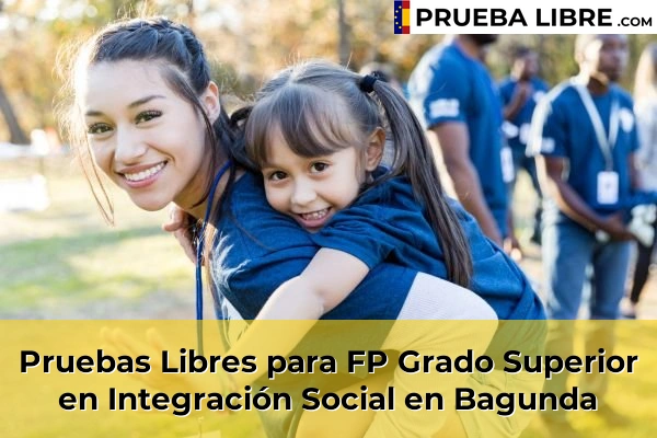 Pruebas Libres para FP Grado Superior en Integración Social en Cela 66 Pruebas Libres para FP Grado Superior en Integración Social en Bagunda