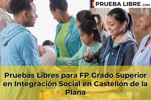 Pruebas Libres para FP Grado Superior en Integración Social en Oropesa 59 Pruebas Libres para FP Grado Superior en Integración Social en Castellón de la Plana