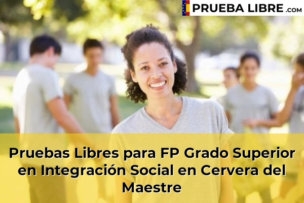 Pruebas Libres para FP Grado Superior en Integración Social en Oropesa 61 Pruebas Libres para FP Grado Superior en Integración Social en Cervera del Maestre