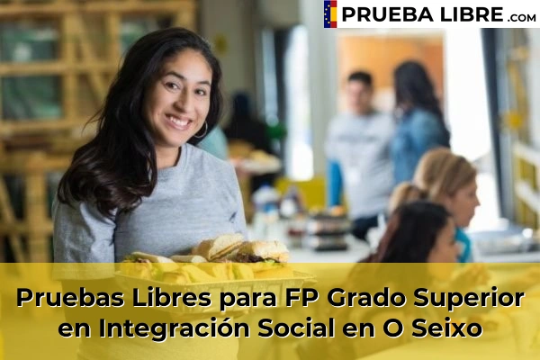 Pruebas Libres para FP Grado Superior en Integración Social en Cela 92 Pruebas Libres para FP Grado Superior en Integración Social en O Seixo