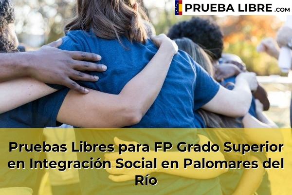Pruebas Libres para FP Grado Superior en Integración Social en El Viso del Alcor 88 Pruebas Libres para FP Grado Superior en Integración Social en Palomares del Río